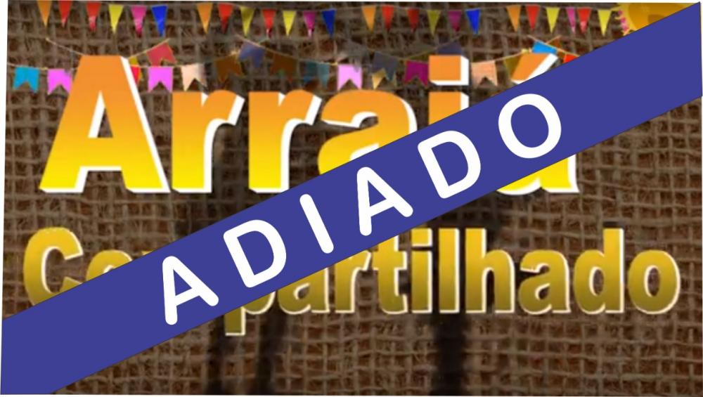 Festa junina: ‘Arraia compartilhado’ foi adiado e nova data será anunciada em breve
