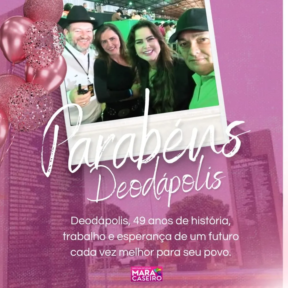 Deputada Estadual Mara Caseiro homenageia Deodápolis pelos 49 anos e destaca compromisso com o município