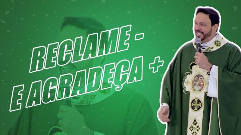 Reclame menos e agradeça mais | Padre Adriano Zandoná (20/07/19)