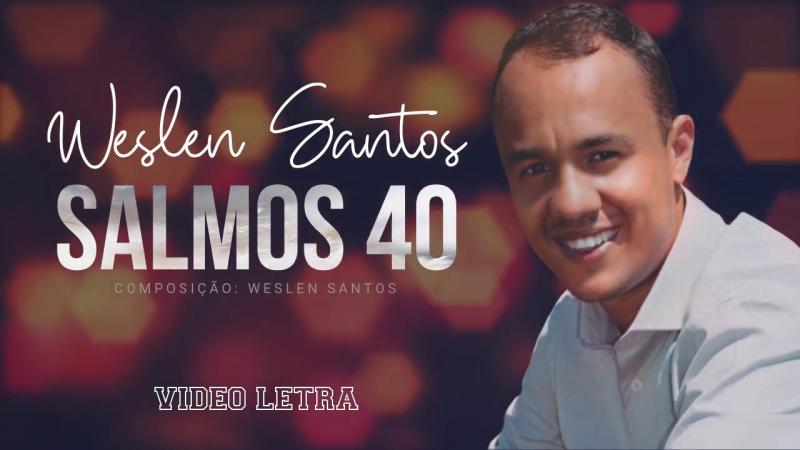 Weslen Santos lança nova canção: Salmos 40
